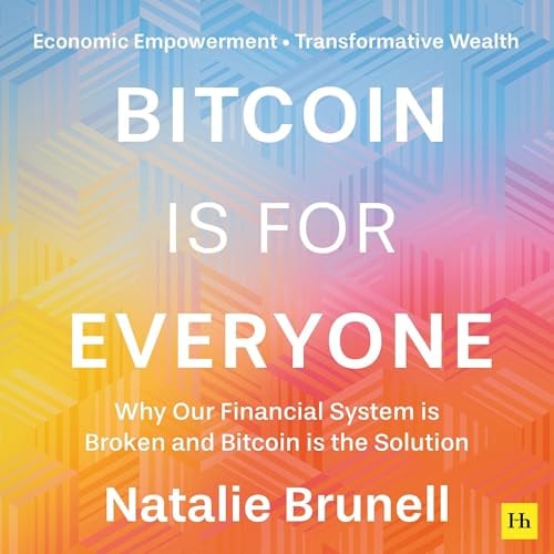 Bitcoin is for Everyone: Why our financial system is broken and Bitcoin is the solution