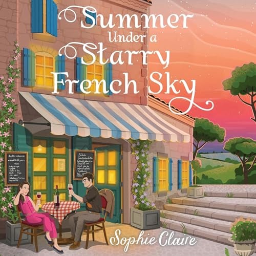 Summer Under a Starry French Sky: Get swept away this summer by this gorgeous second chance romance