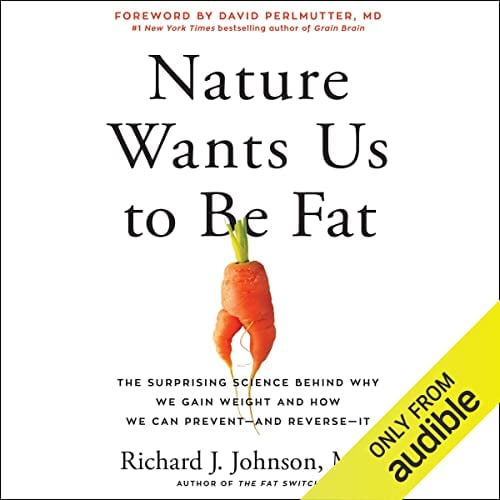 Nature Wants Us to Be Fat: The Surprising Science Behind Why We Gain Weight and How We Can Prevent - and Reverse - It