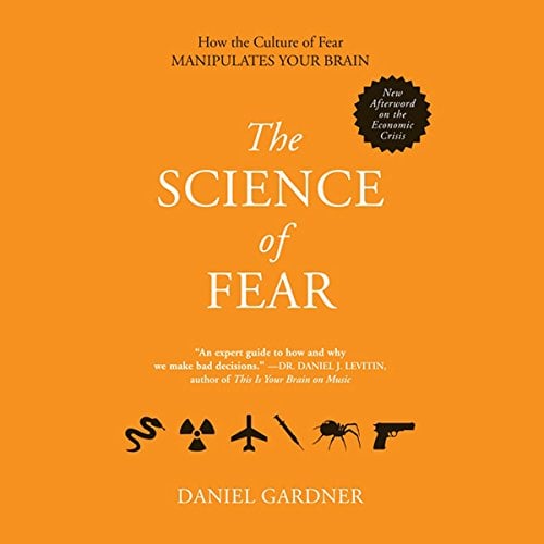 The Science of Fear: Why We Fear the Things We Should Not - and Put Ourselves in Great Danger