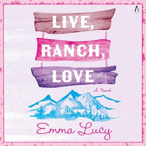 Live, Ranch, Love: A Novel