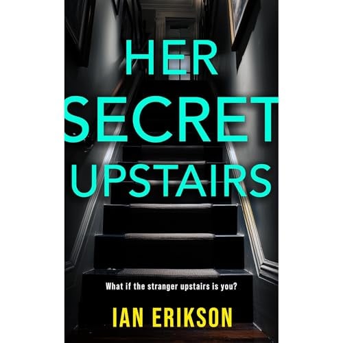 Her Secret Upstairs: A Twisty Domestic Thriller With a Shocking Final Reveal