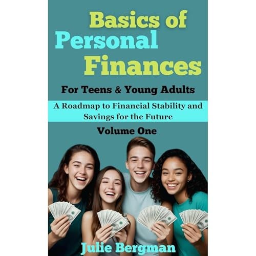 Basics of Personal Finances For Teens & Young Adults: A Roadmap to Financial Stability and Savings for the Future, Volume One