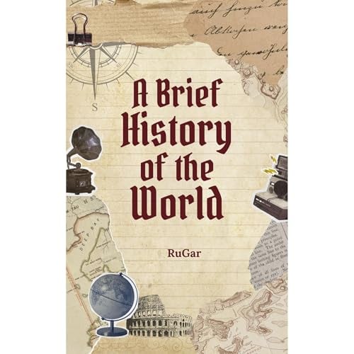 A Brief History of the World: An Overview of Human History and Civilization