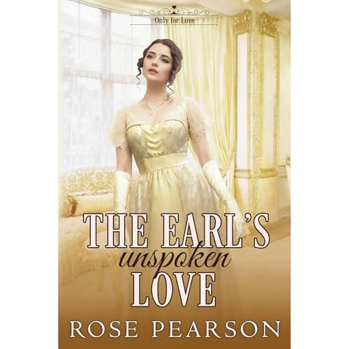 The Earl's Unspoken Love: A Clean Regency Romance