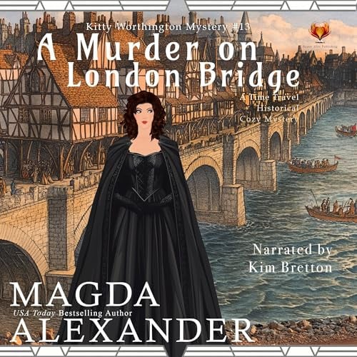 A Murder on London Bridge: A Time Travel Historical Cozy Mystery (The Kitty Worthington Mysteries, Book 13)