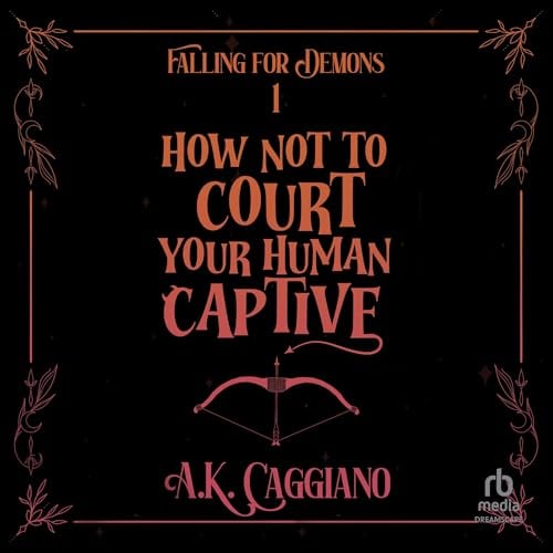 How Not to Court Your Human Captive: Falling for Demons, Book 1