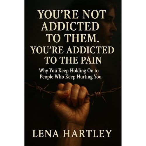 You’re Not Addicted to Them. You’re Addicted to the Pain: Why You Keep Holding On to People Who Keep Hurting You
