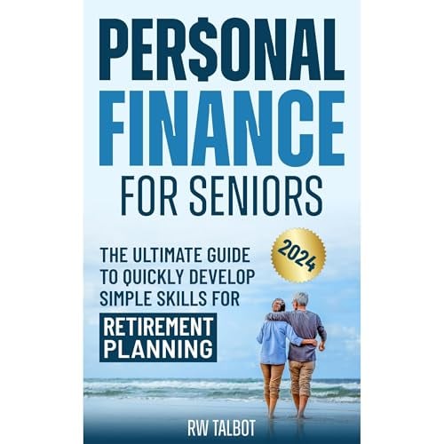 Personal Finance for Seniors: The Ultimate Guide to Quickly Develop Simple Skills for Retirement Planning