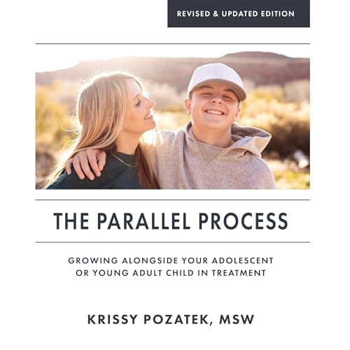 The Parallel Process, Revised & Updated Edition: Growing Alongside Your Adolescent or Young Adult in Treatment