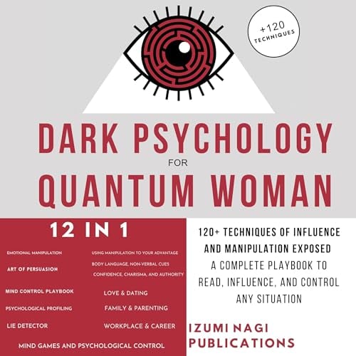 Dark Psychology for Quantum Woman [12 in 1]: 120+ Techniques of Influence and Manipulation Exposed – A Complete Playbook to Read, Influence, and Control Any Situation (7 Universal Laws in 7 Days)