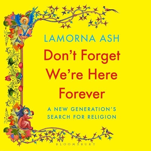 Don't Forget We're Here Forever: A New Generation's Search for Religion