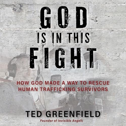 God Is in This Fight: How God Made a Way to Rescue Human Trafficking Survivors