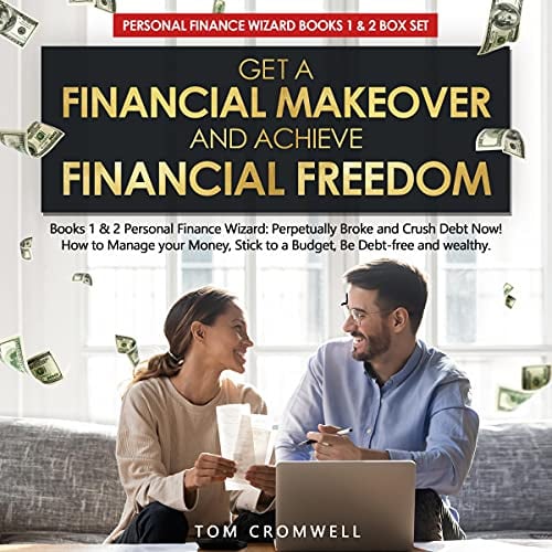 Get a Financial Makeover and Achieve Financial Freedom: Books 1 & 2 Personal Finance Wizard: Perpetually Broke and Crush Debt Now! How to Manage Your Money, Stick to a Budget, Be Debt-Free and Wealthy