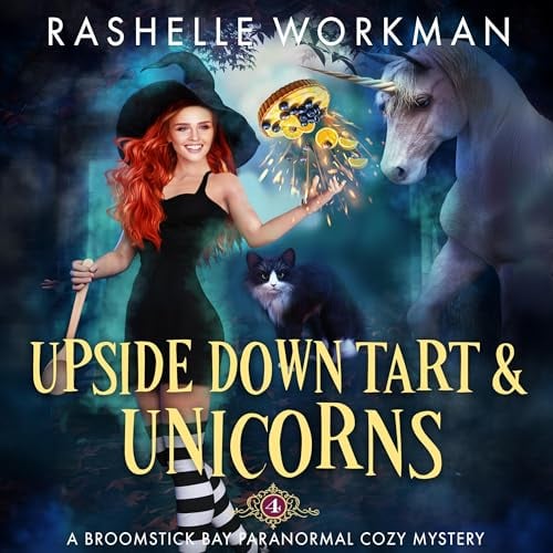 Upside Down Tart and Unicorns: A Paranormal Cozy Mystery with a Hint of Romance (A Broomstick Bay Paranormal Cozy Mystery, Book 4)