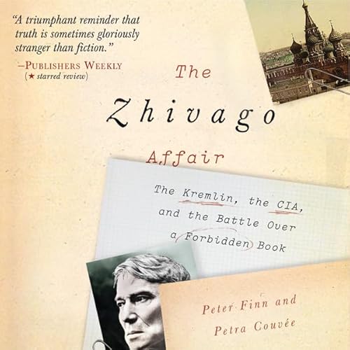 The Zhivago Affair: The Kremlin, the CIA, and the Battle over a Forbidden Book
