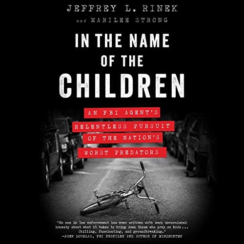 In the Name of the Children: An FBI Agent's Relentless Pursuit of the Nation's Worst Predators