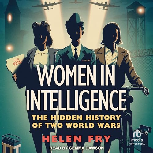 Women in Intelligence: The Hidden History of Two World Wars
