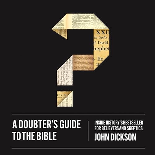 A Doubter's Guide to the Bible: Inside History’s Bestseller for Believers and Skeptics