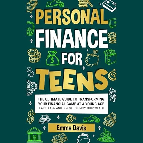 Personal Finance for Teens: The Ultimate Guide to Transforming Your Financial Game at a Young Age Learn, Earn And Invest to Grow Your Wealth: The Thriving & Unstoppable Teen, Book 9