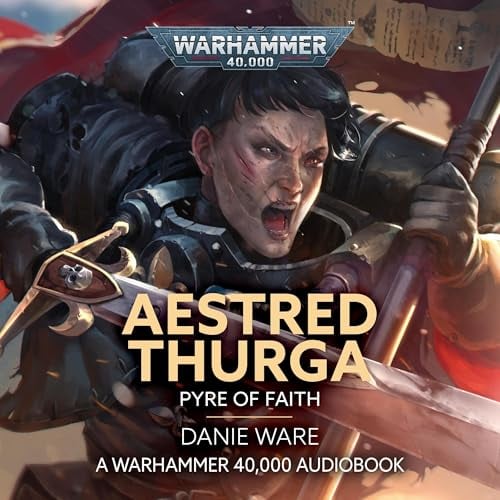 Aestred Thurga: Pyre of Faith: Warhammer 40,000