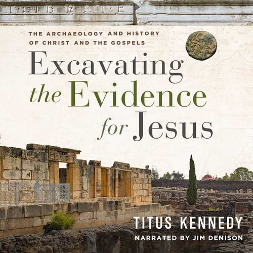 Excavating the Evidence for Jesus: The Archaeology and History of Christ and the Gospels
