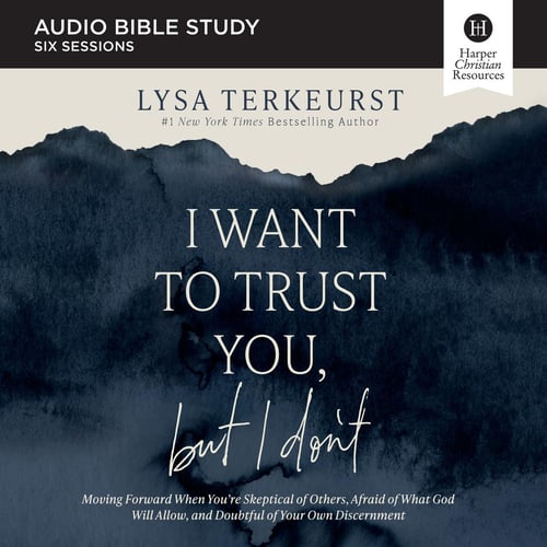 I Want to Trust You, but I Don't Bible Study: Audio