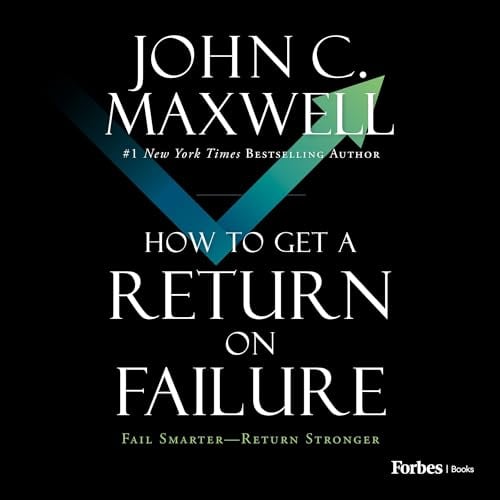 How to Get a Return on Failure: Fail Smarter—Return Stronger