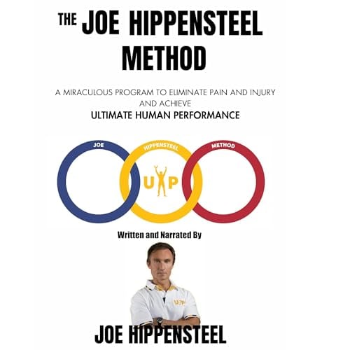 The Joe Hippensteel Method: A Miraculous Program to Eliminate Pain and Injury and Achieve Ultimate Human Performance