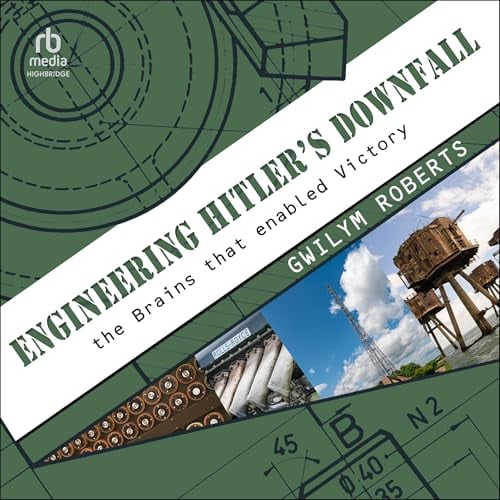 Engineering Hitler's Downfall: The Brains That Enabled Victory