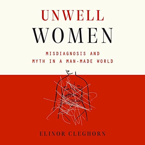 Unwell Women: Misdiagnosis and Myth in a Man-Made World