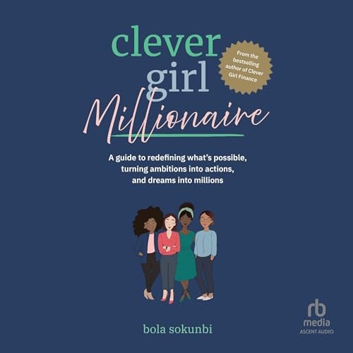 Clever Girl Millionaire: A Guide to Redefining What’s Possible, Turning Ambitions into Actions, and Dreams into Millions