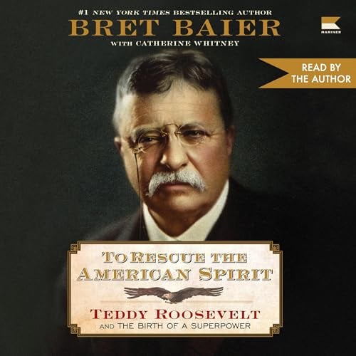 To Rescue the American Spirit: Teddy Roosevelt and the Birth of a Superpower