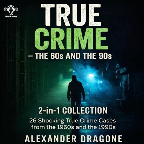 True Crime - The 60s and the 90s: 2-in-1 Collection: 26 Shocking True Crime Cases from the 1960s and the 1990s