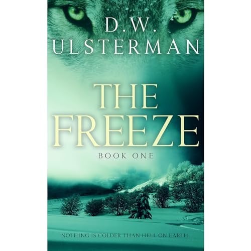 The Freeze: Book One: An end of days survivalist thriller