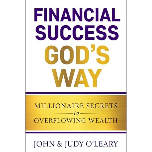 Financial Success God's Way: Millionaire Secrets to Overflowing Wealth