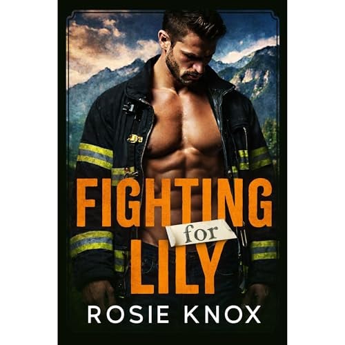 Fighting for Lily: A Secret Baby Enemies to Lovers Firefighter Romance