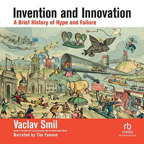 Invention and Innovation: A Brief History of Hype and Failure