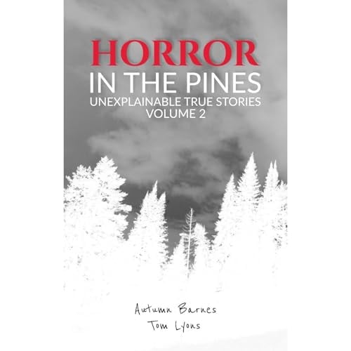 Horror in the Pines: Unexplainable True Stories, Volume 2