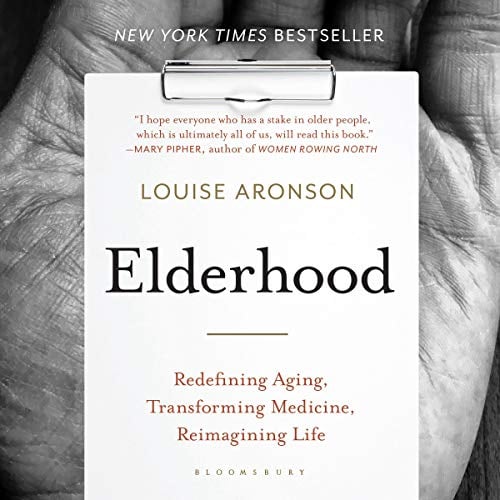 Elderhood: Redefining Aging, Transforming Medicine, Reimagining Life