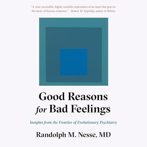 Good Reasons for Bad Feelings: Insights from the Frontier of Evolutionary Psychiatry