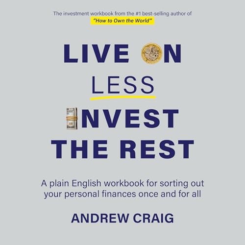 Live on Less, Invest the Rest (Third Edition): Sorting Your Finances Out Once and for All