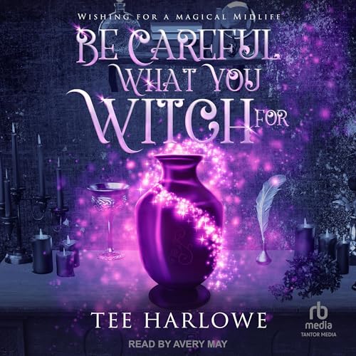 Be Careful What You Witch For: A Paranormal Women's Fiction Novel (Wishing for a Magical Midlife, Book 1)