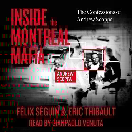 Inside the Montreal Mafia: The Confessions of Andrew Scoppa