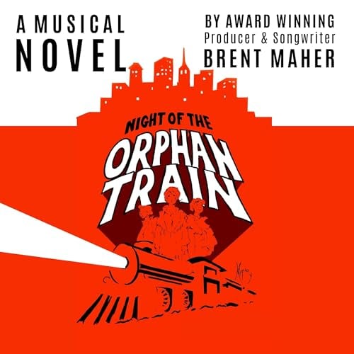 Night of the Orphan Train: A Musical Novel