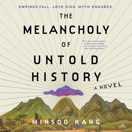 The Melancholy of Untold History: A Novel