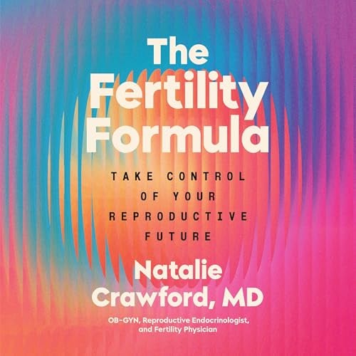 The Fertility Formula: Take Control of Your Reproductive Future