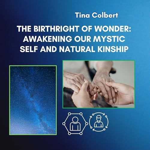 The Birthright of Wonder: Awakening Our Mystic Self and Natural Kinship