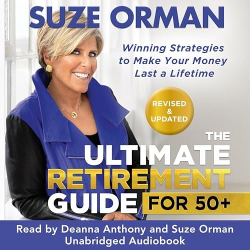 The Ultimate Retirement Guide for 50+: Winning Strategies to Make Your Money Last a Lifetime (Revised & Updated for 2025)