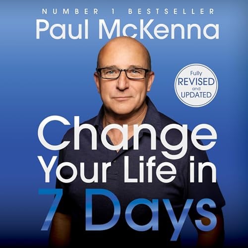 Change Your Life In Seven Days: The #1 bestselling self help guide to success and happiness - now updated with a new chapter